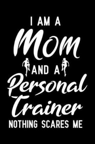 Cover of I Am a Mom and a Personal Trainer Nothing Scares Me