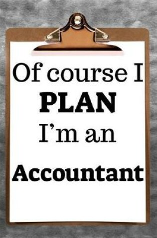 Cover of Of Course I Plan I'm an Accountant