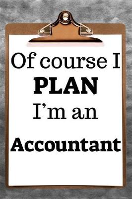 Book cover for Of Course I Plan I'm an Accountant