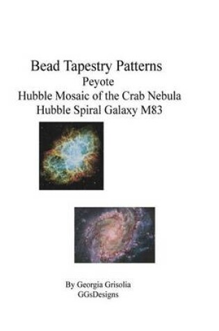 Cover of Bead Tapestry Patterns Peyote Hubble Mosaic of the Crab Nebula Hubble Spiral Galaxy M83