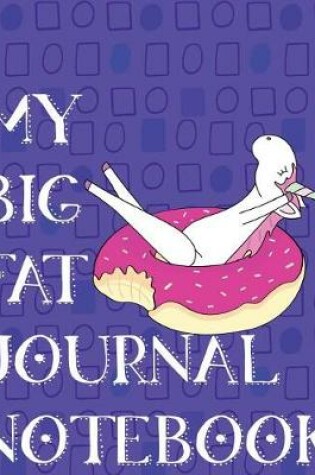 Cover of My Big Fat Journal Notebook Unicorn In Floating Doughnut