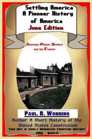 Cover of Settling America ? a Pioneer History of America - June Edition