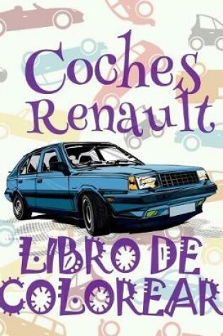 Cover of &#9996; Coches Renault &#9998; Libro de Colorear Carros Colorear Niños 7 Años &#9997; Libro de Colorear Infantil