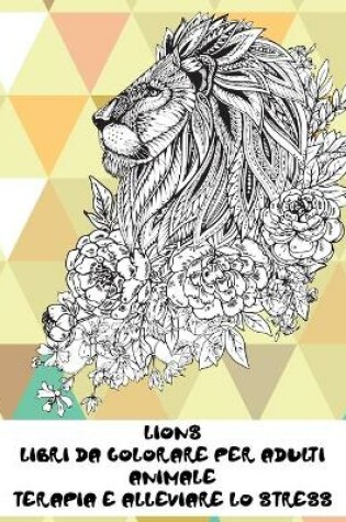 Cover of Libri da colorare per adulti - Terapia e alleviare lo stress - Animale - Lions