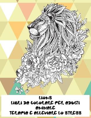 Book cover for Libri da colorare per adulti - Terapia e alleviare lo stress - Animale - Lions