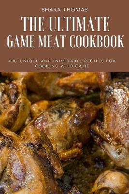 Book cover for The Ultimate Game Meat Cookbook