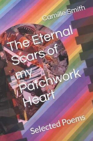 Cover of The Eternal Scars of my Patchwork Heart