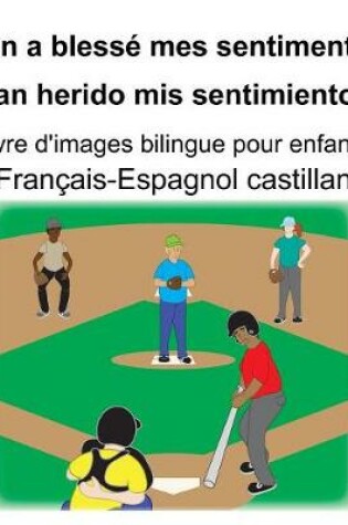 Cover of Français-Espagnol castillan On a blessé mes sentiments/Han herido mis sentimientos Livre d'images bilingue pour enfants