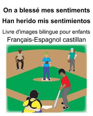 Book cover for Français-Espagnol castillan On a blessé mes sentiments/Han herido mis sentimientos Livre d'images bilingue pour enfants