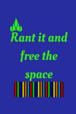 Cover of Rant It and Free the Space