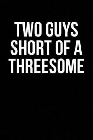 Cover of Two Guys Short of a Threesome