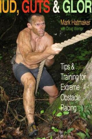 Cover of Mud, Guts & Glory: Tips & Training for Extreme Obstacle Racing