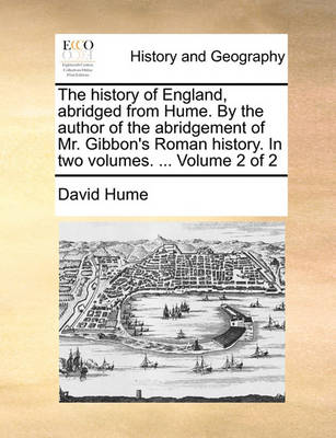 Book cover for The History of England, Abridged from Hume. by the Author of the Abridgement of Mr. Gibbon's Roman History. in Two Volumes. ... Volume 2 of 2