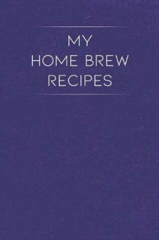 Cover of My Home Brew Recipes