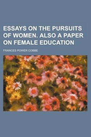 Cover of Essays on the Pursuits of Women. Also a Paper on Female Education