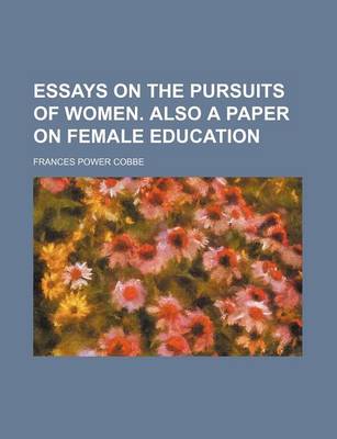 Book cover for Essays on the Pursuits of Women. Also a Paper on Female Education