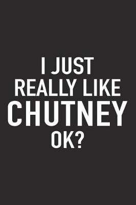 Book cover for I Just Really Like Chutney Ok?