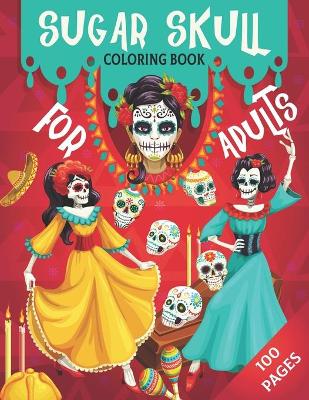 Book cover for Sugar Skull Coloring Book For Adults