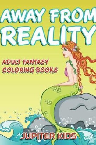 Cover of Away from Reality: Adult Fantasy Coloring Books