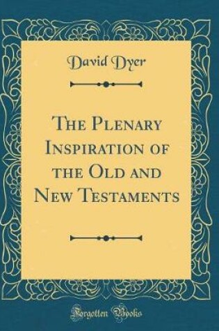 Cover of The Plenary Inspiration of the Old and New Testaments (Classic Reprint)