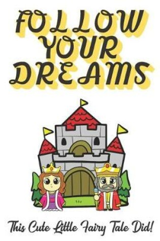 Cover of Follow Your Dreams. This Cute Little Fairy Tale Did!