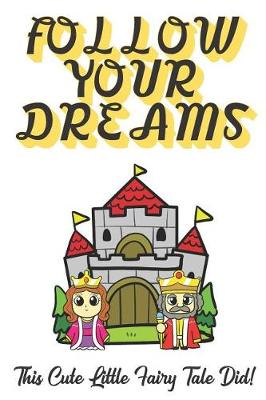 Book cover for Follow Your Dreams. This Cute Little Fairy Tale Did!