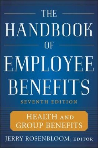 Cover of The Handbook of Employee Benefits: Health and Group Benefits 7/E