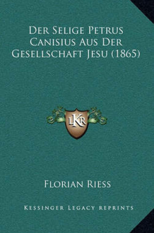 Cover of Der Selige Petrus Canisius Aus Der Gesellschaft Jesu (1865)