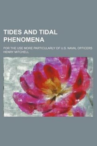Cover of Tides and Tidal Phenomena; For the Use More Particularly of U.S. Naval Officers