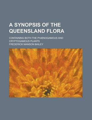 Book cover for A Synopsis of the Queensland Flora; Containing Both the Phaenogamous and Cryptogamous Plants