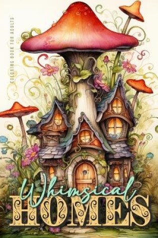 Cover of Whimsical Homes Coloring Book for Adults