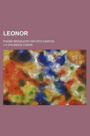 Cover of Leonor; Poema Brazileiro Em Oito Cantos