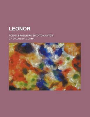 Book cover for Leonor; Poema Brazileiro Em Oito Cantos