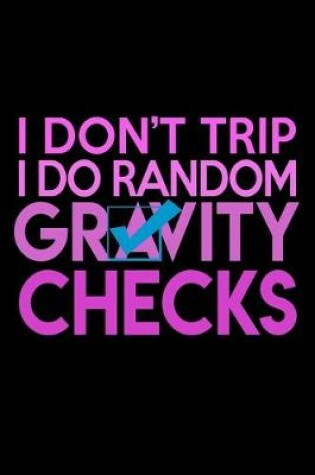 Cover of I Don't Trip I Do Random Gravity Checks