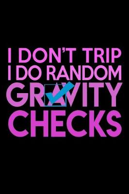 Book cover for I Don't Trip I Do Random Gravity Checks