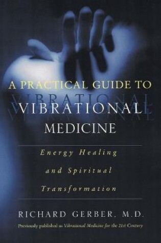 Cover of A Practical Guide To Vibrational Medicine