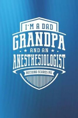 Cover of I'm A Dad Grandpa & An Anesthesiologist Nothing Scares Me