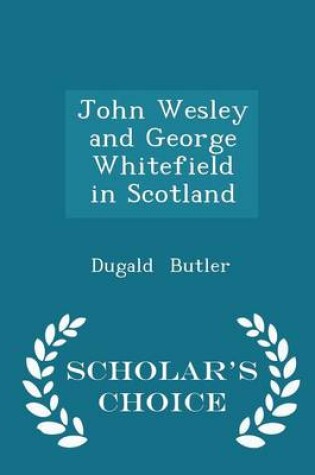 Cover of John Wesley and George Whitefield in Scotland - Scholar's Choice Edition
