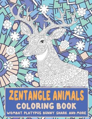 Book cover for Zentangle Animals - Coloring Book - Wombat, Platypus, Bunny, Shark, and more