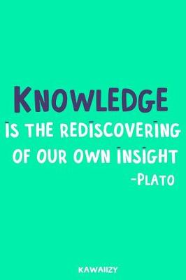 Book cover for Knowledge Is the Rediscovering of Our Own Insight - Plato