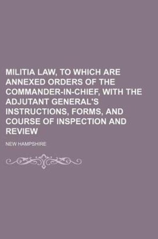 Cover of Militia Law, to Which Are Annexed Orders of the Commander-In-Chief, with the Adjutant General's Instructions, Forms, and Course of Inspection and Review