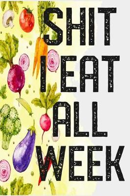 Book cover for Shit I Eat All Week