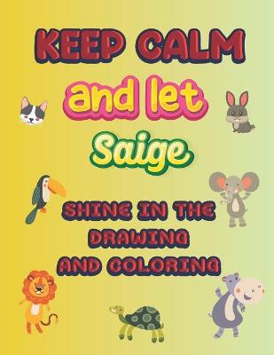 Book cover for keep calm and let Saige shine in the drawing and coloring