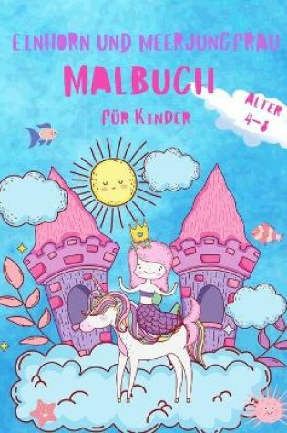 Cover of Einhorn und Meerjungfrau Färbung Buch für Kinder im Alter von 4-8