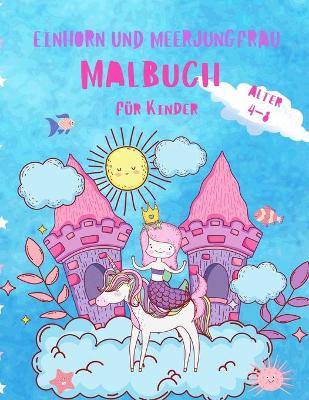 Book cover for Einhorn und Meerjungfrau Färbung Buch für Kinder im Alter von 4-8