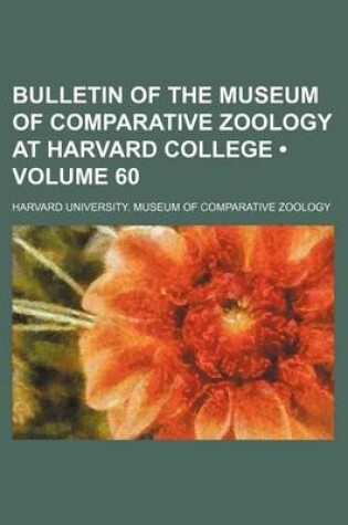 Cover of Bulletin of the Museum of Comparative Zoology at Harvard College (Volume 60 )