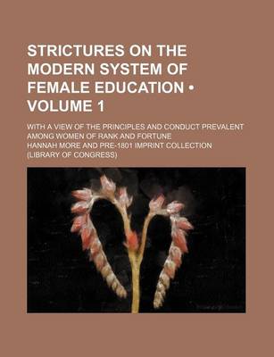 Book cover for Strictures on the Modern System of Female Education (Volume 1); With a View of the Principles and Conduct Prevalent Among Women of Rank and Fortune
