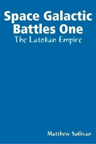 Cover of Space Galactic Battles One: The Latokan Empire