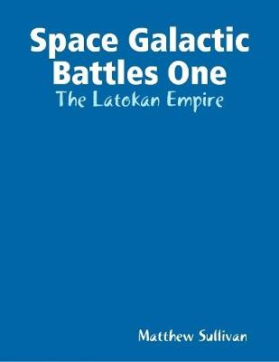 Book cover for Space Galactic Battles One: The Latokan Empire