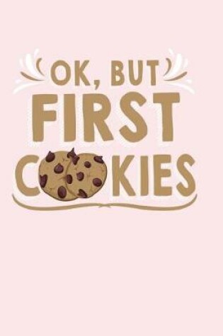 Cover of OK, But First Cookies